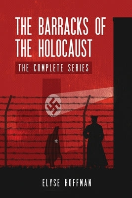 The Barracks of the Holocaust: The Complete Series by Hoffman, Elyse