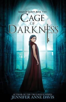 Cage of Darkness: Reign of Secrets, Book 2 by Davis, Jennifer Anne