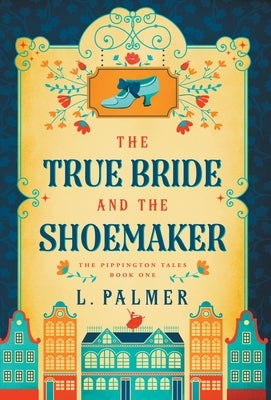 The True Bride and the Shoemaker by Palmer, L.