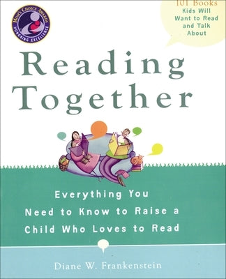 Reading Together: Everything You Need to Know to Raise a Child Who Loves to Read by Frankenstein, Diane W.