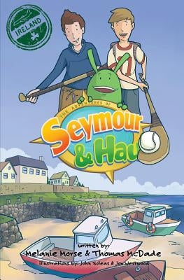 The Adventures of Seymour & Hau: Ireland by Morse, Melanie