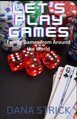 Let's Play Games: Family Games from Around the World by Strick, Dana