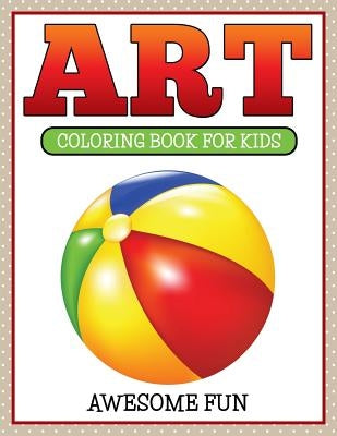 Art: Coloring Book For Kids- Awesome Fun by Speedy Publishing LLC