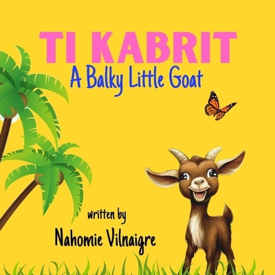 Ti Kabrit: A Balky Little Goat by Vilnaigre, Nahomie