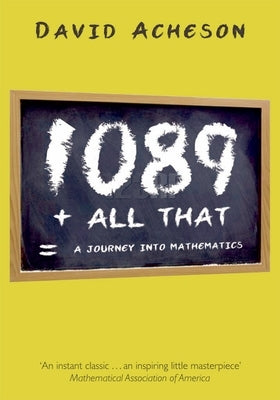 1089 and All That: A Journey Into Mathematics by Acheson, David