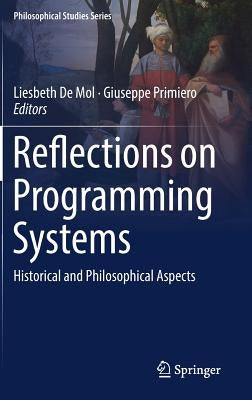 Reflections on Programming Systems: Historical and Philosophical Aspects by de Mol, Liesbeth