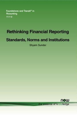 Rethinking Financial Reporting: Standards, Norms and Institutions by Sunder, Shyam