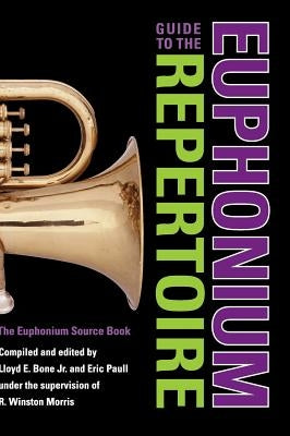 Guide to the Euphonium Repertoire: The Euphonium Source Book by Morris, R. Winston