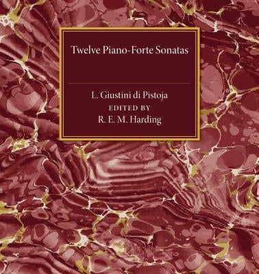 Twelve Piano-Forte Sonatas of L. Giustini Di Pistoja by Harding, Rosamond E. M.