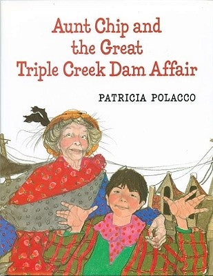 Aunt Chip and the Great Triple Creek Dam Affair by Polacco, Patricia