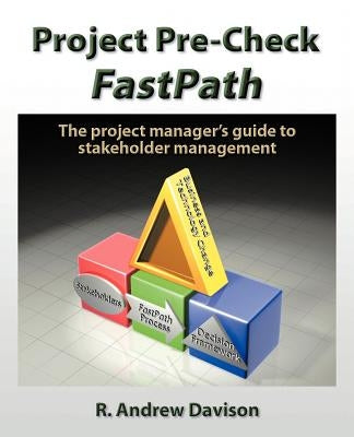 Project Pre-Check Fastpath: The Project Manager's Guide to Stakeholder Management by Davison, R. Andrew