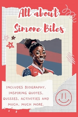 All About Simone Biles: Includes 70 Facts, Inspiring Quotes, Quizzes, activities and much, much more. by Bell, Lulu and