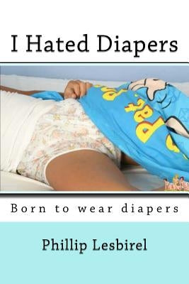 I Hated Diapers by Lesbirel, Phillip