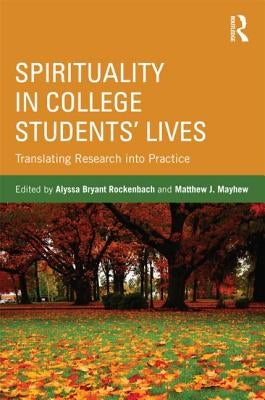 Spirituality in College Students' Lives: Translating Research into Practice by Rockenbach, Alyssa Bryant