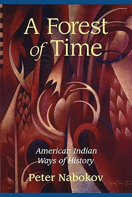 A Forest of Time: American Indian Ways of History by Nabokov, Peter