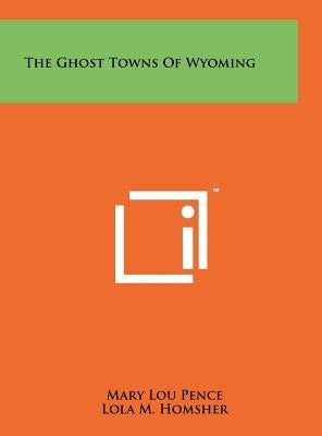 The Ghost Towns of Wyoming by Pence, Mary Lou