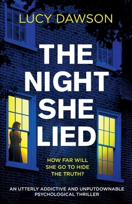 The Night She Lied: An utterly addictive and unputdownable psychological thriller by Dawson, Lucy