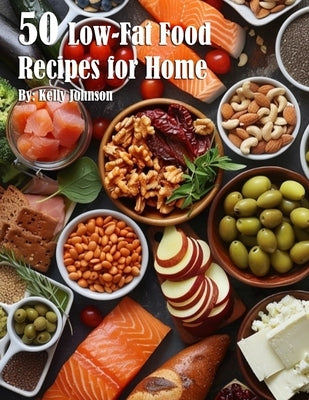 50 Low-Fat Food Recipes for Home by Johnson, Kelly