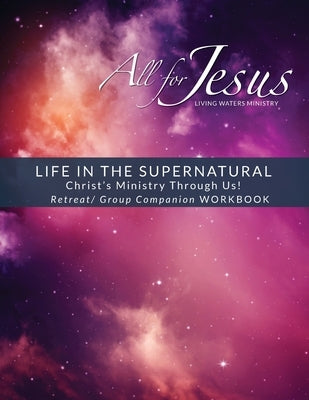 Life in the Supernatural: Retreat / Curriculum Companion Worbook by Case, Richard T.