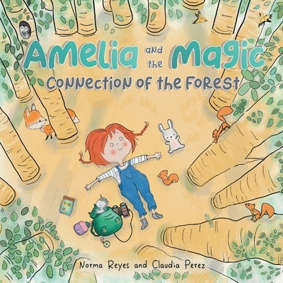 Amelia and the Magic Connection of the Forest: A Book About the Unity and Wisdom of the Forest by Reyes, Norma