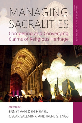 Managing Sacralities: Competing and Converging Claims of Religious Heritage by Hemel, Ernst Van Den