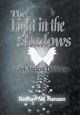 The Light in the Shadows: An Ancient Darkness by Hansen, Nathan Nk