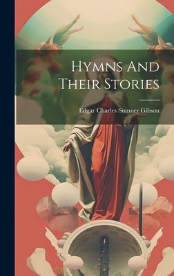 Hymns And Their Stories by Edgar Charles Sumner Gibson