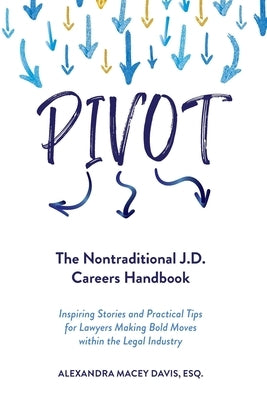 Pivot: The Nontraditional J.D. Careers Handbook by Davis, Alexandra Macey