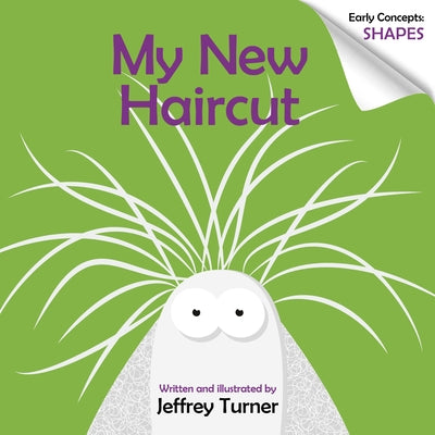 My New Haircut: Early Concepts: Shapes by Turner, Jeffrey