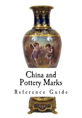 China and Pottery Marks: A Reference Guide to Antique and Collectables by Unknown