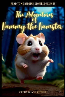 Read to Me Bedtime Stories Presents: The Adventures of Hammy the Hamster by Q'Ettelle, Jamal