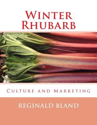 Winter Rhubarb: Culture and Marketing by Chambers, Roger