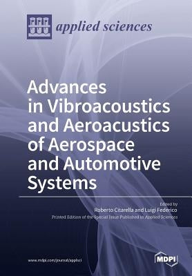 Aeroacustic and Vibroacoustic Advancement in Aerospace and Automotive Systems by Citarella, Roberto