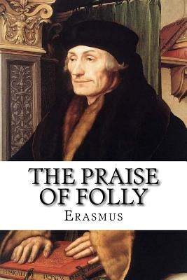 The Praise of Folly by Erasmus