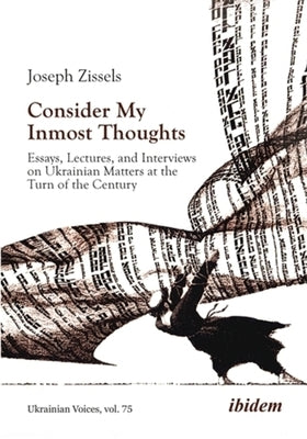 Consider My Inmost Thoughts: Essays, Lectures, and Interviews on Ukrainian Matters at the Turn of the Century by Zissels, Joseph