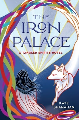 The Iron Palace: A Tangled Spirits Novel by Shanahan, Kate