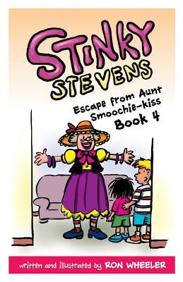 Stinky Stevens: Escape from Aunt Smoochie-Kiss: Book 4 by Wheeler, Ronald E.