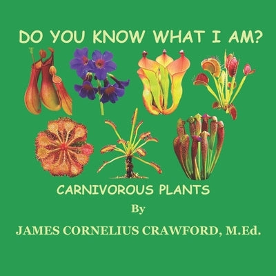 Do You Know What I Am?: Carnivorous Plants by Crawford M. Ed, James Cornelius