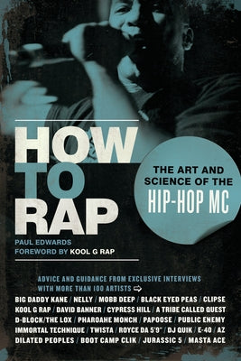 How to Rap: The Art and Science of the Hip-Hop MC by Edwards, Paul