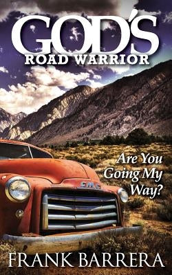 God's Road Warrior: Are You Going My Way? by Barrera, Frank