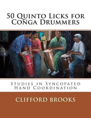 50 Quinto Licks for Conga Drummers: Studies in Syncopated Hand Coordination by Brooks, Clifford