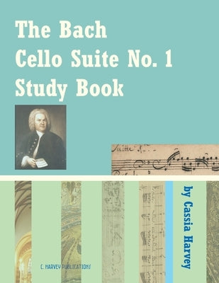 The Bach Cello Suite No. 1 Study Book for Cello by Harvey, Cassia