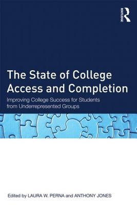 The State of College Access and Completion: Improving College Success for Students from Underrepresented Groups by Perna, Laura W.