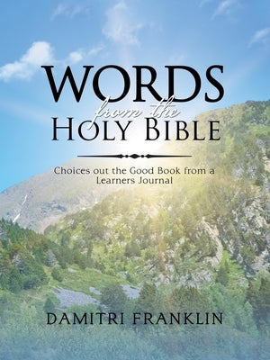 Words from the Holy Bible: Choices out the Good Book from a Learner's Journal. by Franklin, Damitri