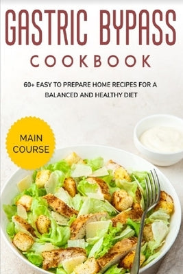 Gastric Bypass Cookbook: MAIN COURSE - 60+ Easy to prepare home recipes for a balanced and healthy diet by Caleb, Njoku