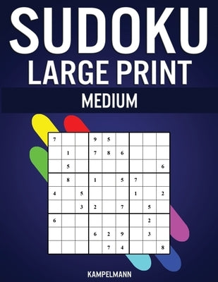 Sudoku Large Print Medium: 250 Medium Difficulty Sudokus with Solutions - Large Print by Kampelmann