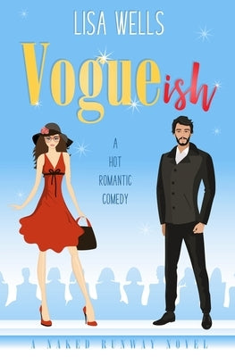 VOGUEish: A Grumpy Billionaire, Hot Romantic Comedy (Naked Runway) by Wells, Lisa