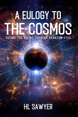 A Eulogy to the Cosmos by Sawyer, H. L.