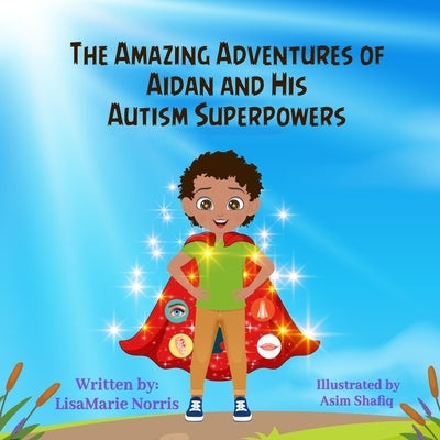 The Amazing Adventures of Aidan and His Autism Superpowers by Shafiq, Asim