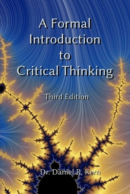 A Formal Introduction to Critical Thinking 3e by Kern, Daniel R.